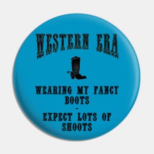 Western Era Slogan - Wearing my Fancy Boots Pin