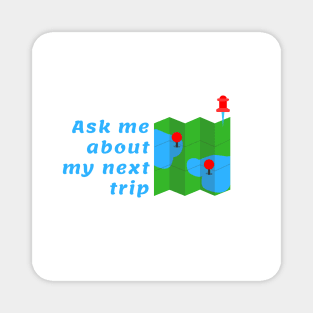 I'm going into a trip! ask me about it. Magnet