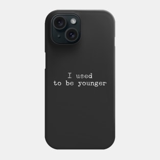 I used to be younger Phone Case