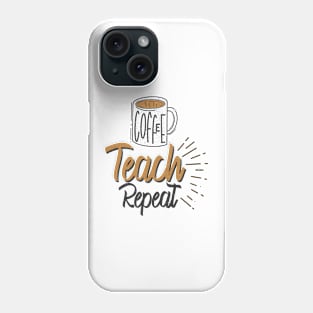 coffee teach repeat Phone Case