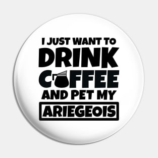 I just want to drink coffee and pet my Ariegeois Pin