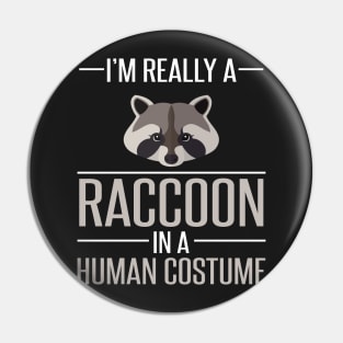 I'm Really a Raccoon in a Human Costume Pin