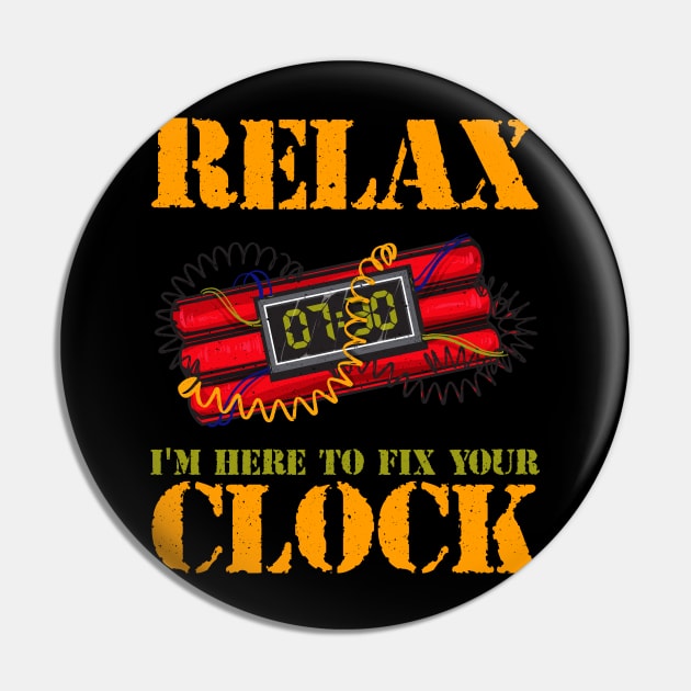 Relax I'm Here To Fix Your Clock | Funny Bomb Squad Pin by Proficient Tees