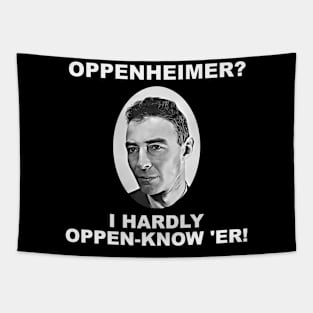 Oppenheimer? I Hardly Oppen-Know 'er! Tapestry