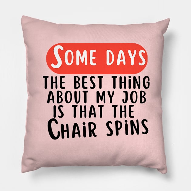 Some Days The Best Thing About My Job 2 Pillow by Dippity Dow Five