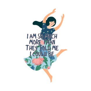 I am so much more than they told me I could be T-Shirt