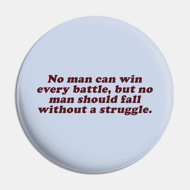 no man can win every battle but no man should fall without a struggle Pin by beunstoppable