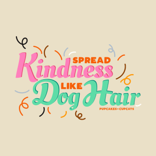 Spread Kindness Like Dog Hair T-Shirt