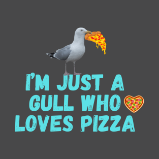 I'm Just a Gull Who Loves Pizza T-Shirt