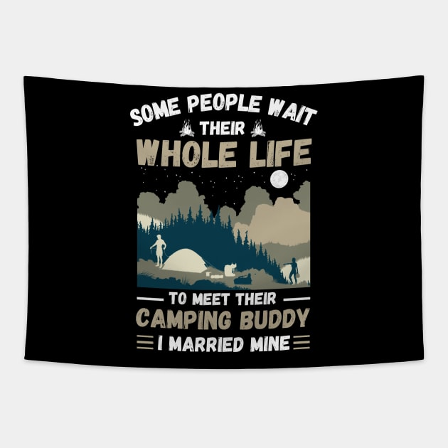 Some people wait their whole life to meet their camping buddy, I married mine Tapestry by JustBeSatisfied