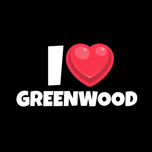 I love Greenwood by victoria@teepublic.com