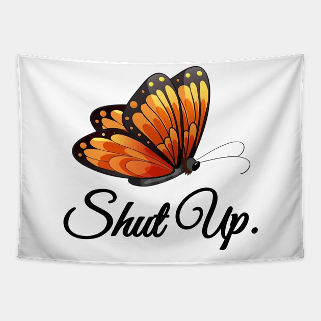 Shut Up Pretty Butterfly Funny Sarcastic Attitude Tapestry by artbooming