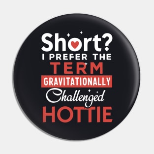 Short I Prefer The Term Gravitationally Challenged Hottie Wife T Shirts Pin