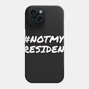 Not My President Phone Case