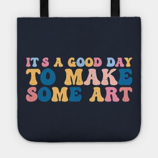 It's A Good Day To Make Art Tote