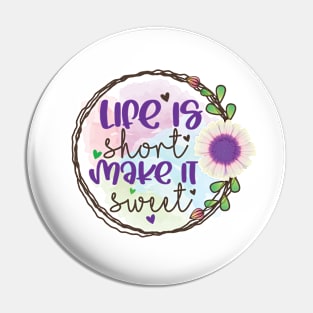 Life is short make it sweet flower motivation Pin