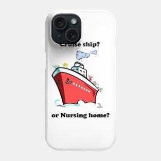 Cruise ship or nursing home Phone Case