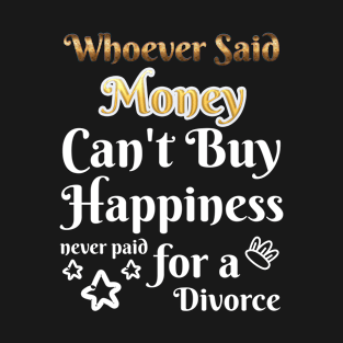 Happiness never paid for a Divorce T-Shirt