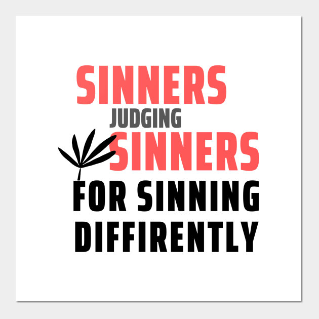 Sinners Judging Sinners For Sinning Diffirently - Sinners Return To God But Arrogant Ones - Posters and Art Prints | TeePublic Sinners Judging Sinners For Sinning Diffirently - Sinners Return To God But Arrogant Ones - Posters and Art Prints | TeePublic
