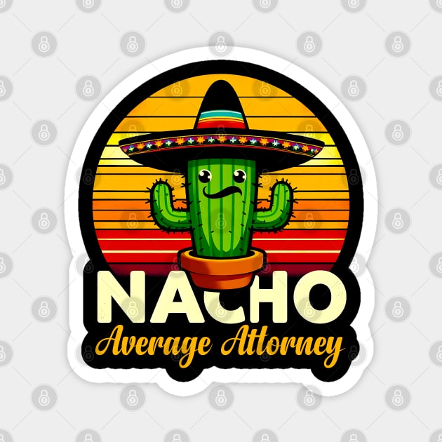 Cinco de Mayo Fiesta For Dad Attorney Nacho Average Magnet by click2print