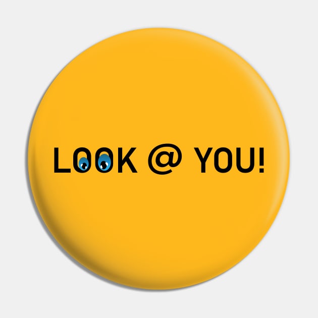 LOOK AT YOU Pin by Soozy 