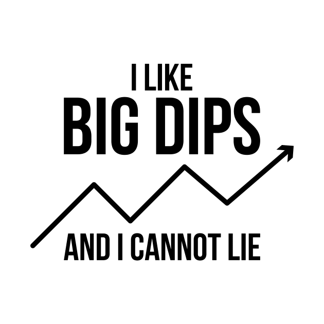 I Like Big Dips And I Cannot Lie Crypto Trader Funny by RedYolk