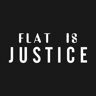 Flat is justice (White) T-Shirt