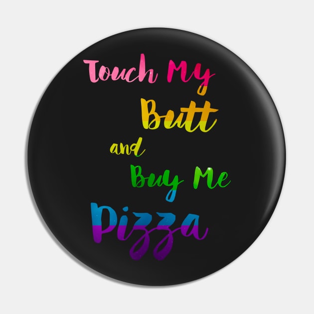 Touch My Butt And Buy Me Pizza LGBT Pride Pin by ProudToBeHomo