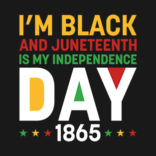 I’m Black And Juneteenth Is My Independence Day 1865 T-Shirt