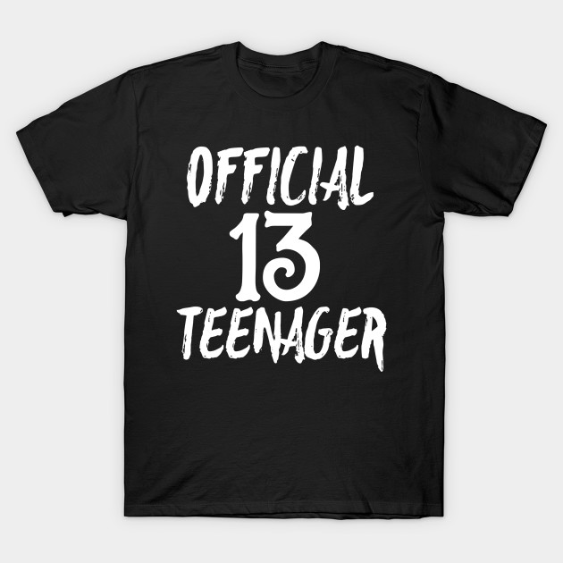 Official Teenager - Official Teenager 13th Birthday Gift - T-Shirt ...
