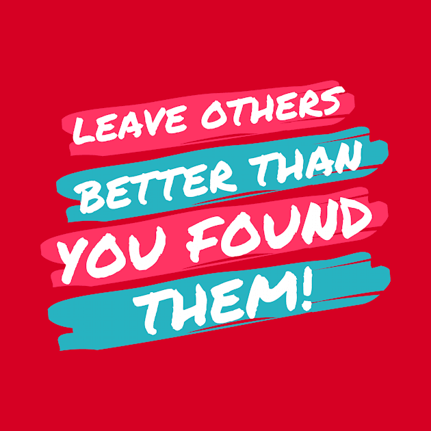 Leave Others Better! by pastorruss