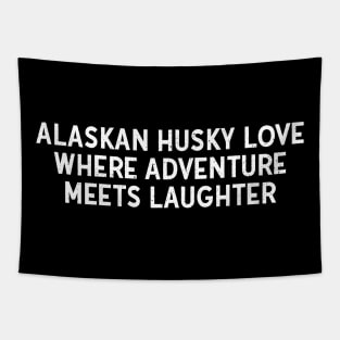 Alaskan Husky Love Where Adventure Meets Laughter Tapestry