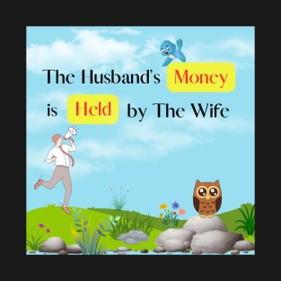 The Husband's Money is Held by The Wife T-Shirt