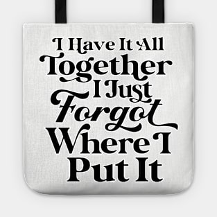 I Have it All Together, I Just Forgot Where I Put It Tote