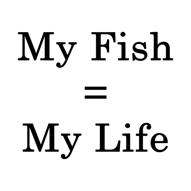 My Fish = My Life by supernova23