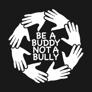 Be A Buddy Not A Bully Funny Unity Day School Anti Bullying T-Shirt