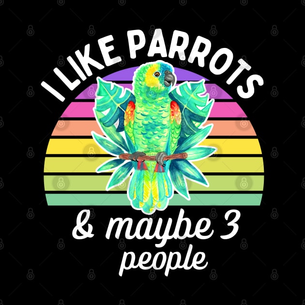 I Like Amazon Parrots and Maybe 3 People by IvyLilyArt