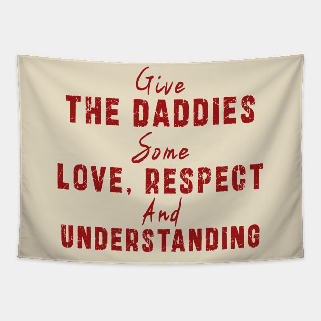 Give The Daddies Some love, respect and understanding: Newest design for daddies and son with quote saying "Give the daddies some love, respect and understanding" Tapestry by Ksarter