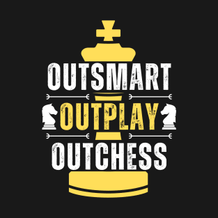 Outsmart, outplay, outchess - Chess T-Shirt