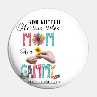 God Gifted Me Two Titles Mom And Gammy And I Rock Them Both Wildflowers Valentines Mothers Day Pin