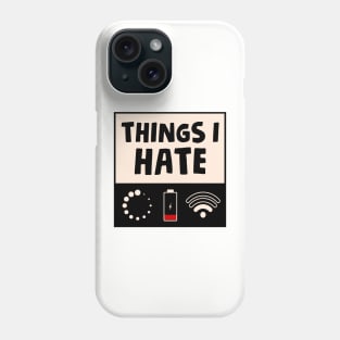 Things I Hate Phone Case