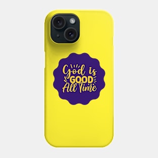 God Is Good All The Time Phone Case