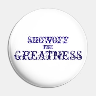 Showoff The Greatness Pin