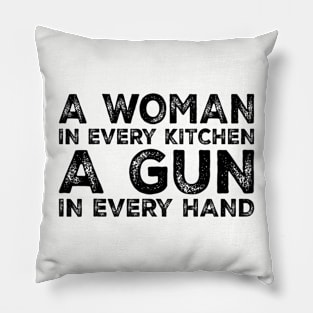 A Woman In Every Kitchen A Gun In Every Hand Sarcastic Saying Pillow