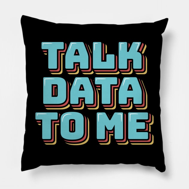 Talk Data to Me Pillow by ardp13