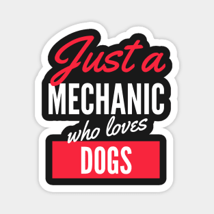 Just A Mechanic Who Loves Dogs - Gift For Men, Women, Dogs Lover Magnet