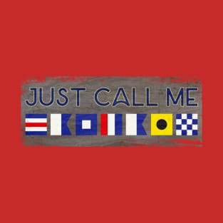 Nautical Humor - Just Call Me Captain Nautical Flag T-Shirt