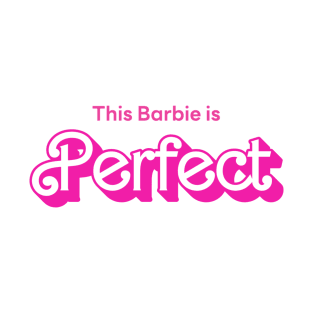 This Barbie is Perfect T-Shirt