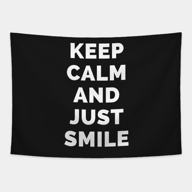 Keep Calm And Just Smile - Black And White Simple Font - Funny Meme Sarcastic Satire - Self Inspirational Quotes - Inspirational Quotes About Life and Struggles Tapestry by Famgift