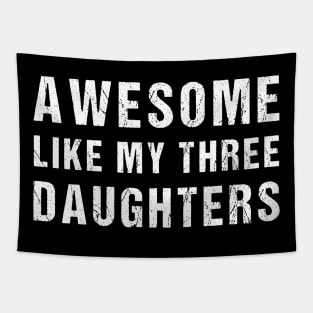 Awesome Like My Three Daughters Funny Fathers Day Dad joke Tapestry